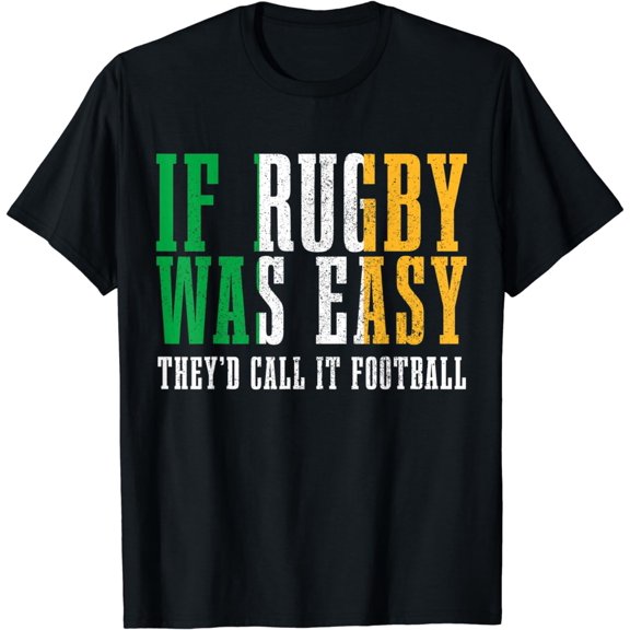 Mens If Rugby Was Easy They'd Call It Football Irish Flag Funny T-Shirt