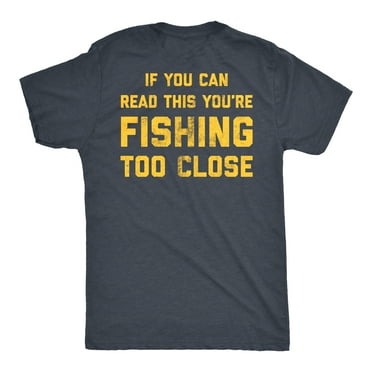 Mens If You Can Read This You're Fishing Too Close T Shirt Funny Fisherman Father's Day Tee Graphic Tees