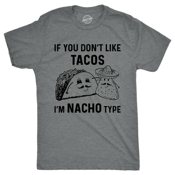 Mens If You Dont Like Tacos Im Nacho Type T shirt Funny Sarcastic Graphic 90s Graphic Tees