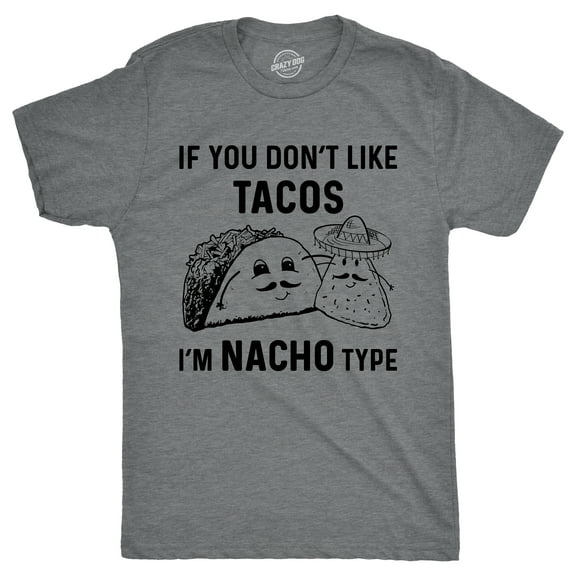 Mens If You Dont Like Tacos Im Nacho Type T shirt Funny Sarcastic Graphic 90s Graphic Tees