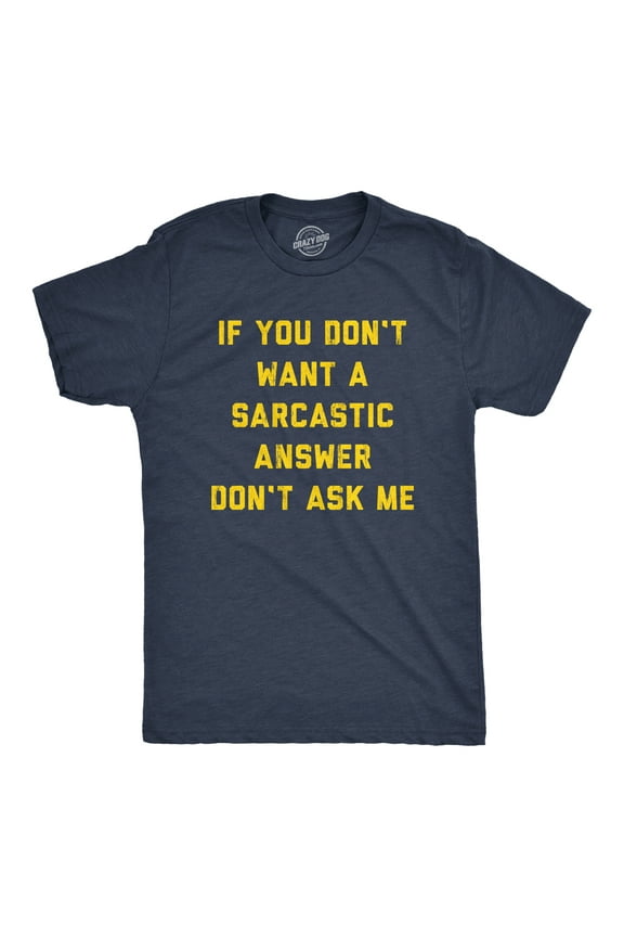 Mens If You Dont Want A Sarcastic Answer Dont Ask Me T Shirt Funny Sarcasm Joke Tee for Guys Graphic Tees