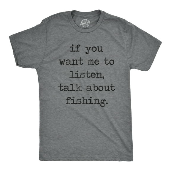 Mens If You Want Me to Listen Talk About Fishing T Shirt Graphic Tees