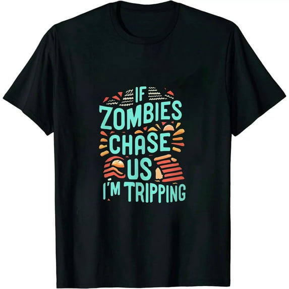 Mens If Zombies Chase Us Im Tripping You Funny Graphic Novelty Halloween T Shirt