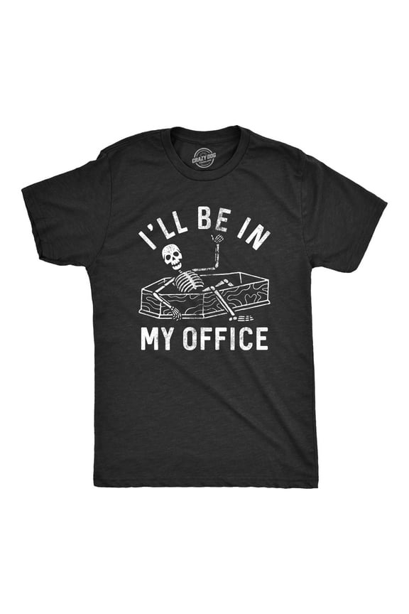 Mens Ill Be In My Office T Shirt Funny Dead Skeleton Coffin Joke Tee for Guys Graphic Tees