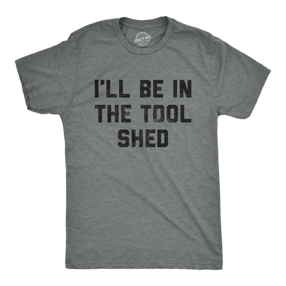 Mens Ill Be In The Tool Shed T Shirt Funny Handy Man Mechanic Tools Text Tee for Guys Graphic Tees