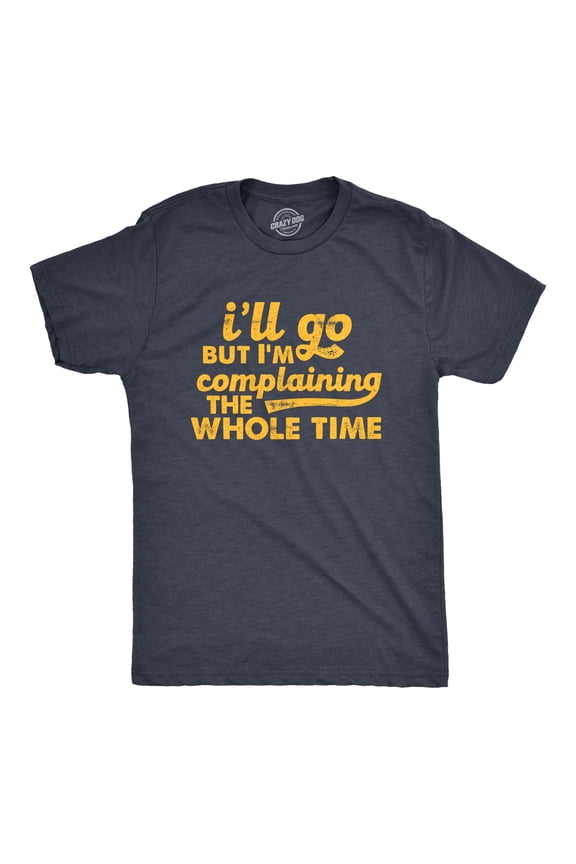 Mens Ill Go But Im Complaining The Whole Time T Shirt Funny Introverted Joke Tee for Guys Graphic Tees
