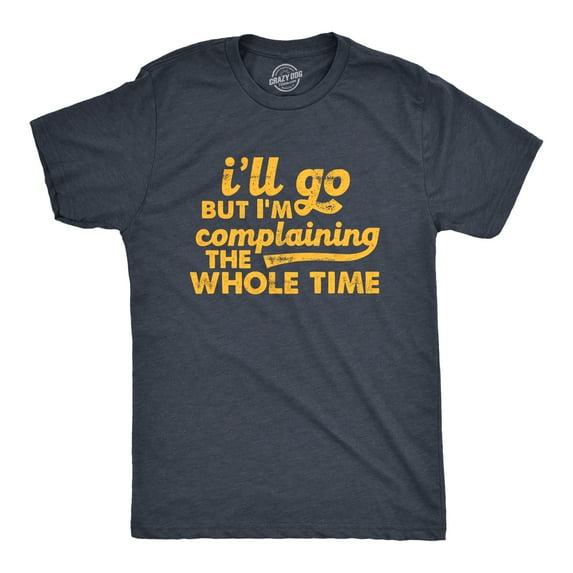 Mens Ill Go But Im Complaining The Whole Time T Shirt Funny Introverted Joke Tee for Guys Graphic Tees
