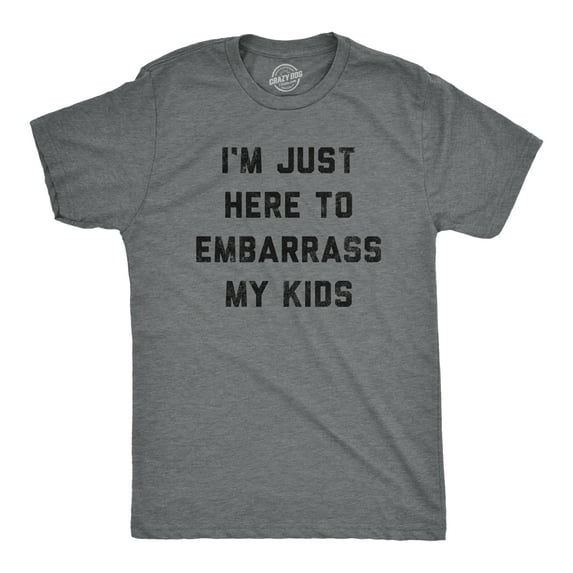 Mens Im Just Here to Embarrass My Kids T Shirt Funny Parenting Novelty Gift for Dad Graphic Tees