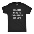 thumbnail image 1 of Mens Im Just Here to Embarrass My Wife T Shirt Funny Sarcastic Marriage Joke Graphic Tee Graphic Tees, 1 of 9