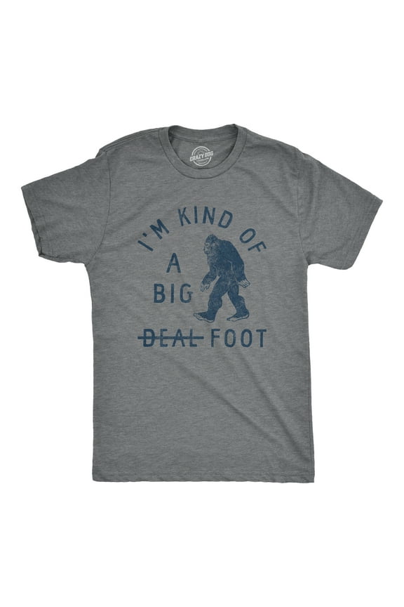 Mens Im Kind Of A Big Foot T Shirt Funny Sarcastic Bigfoot Sasquatch Joke Tee for Guys Graphic Tees