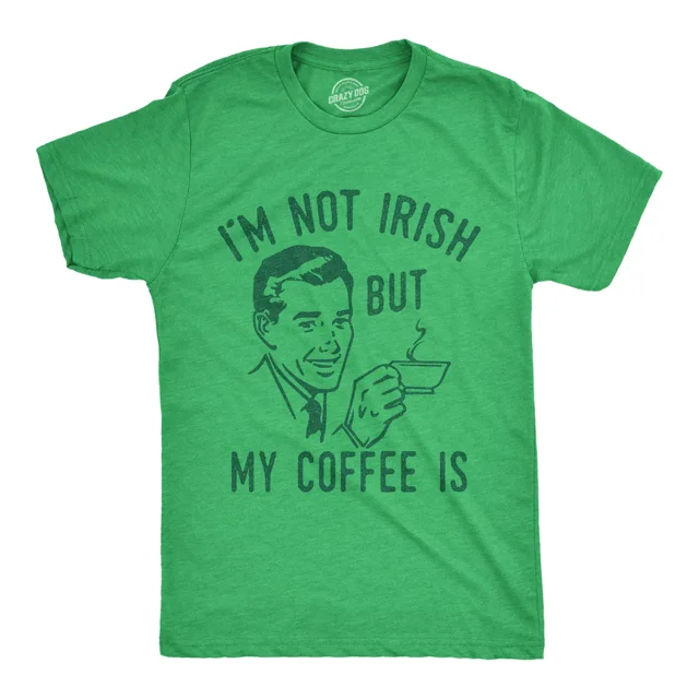 Mens Im Not Irish But My Coffee Is T Shirt Funny Morning Caffeine