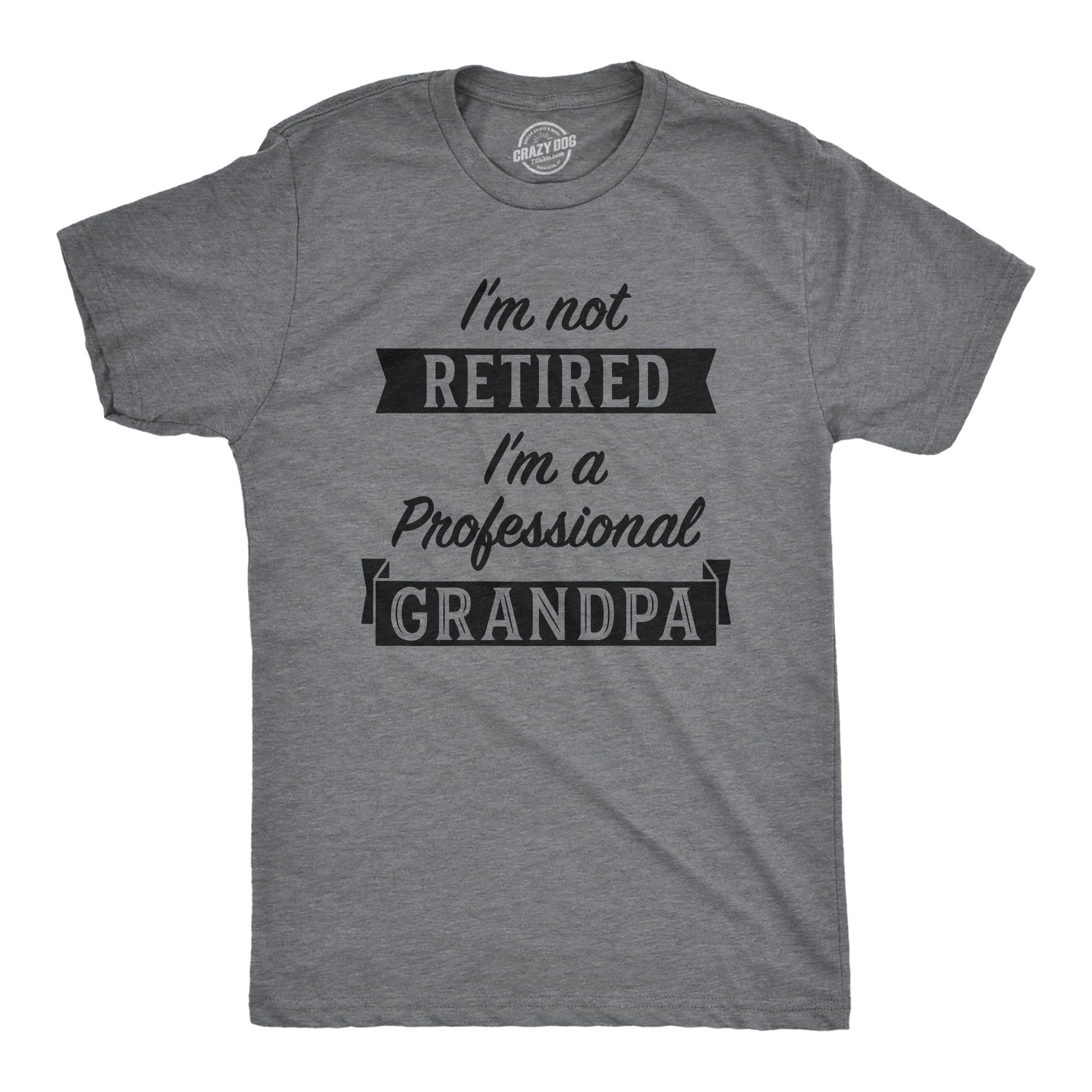 https://i5.walmartimages.com/seo/Mens-Im-Not-Retired-Im-A-Professional-Grandpa-T-Shirt-Funny-Papa-Fathers-Day-Tee-Dark-Heather-Grey-L-Graphic-Tees_1005d5d2-afcf-493e-815b-f8847c3dba97.af4757c6a60198edb18b27e893becbe4.jpeg