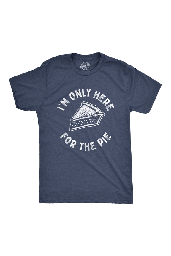 Mens Im Only Here for The Pie T Shirt Funny Thanksgiving Dinner Dessert Tee Graphic Tees