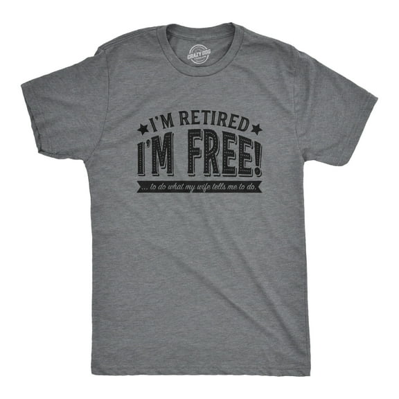 Mens Im Retired Im Free to Do What My Wife Tells Me T shirt Funny Retirement Tee Graphic Tees