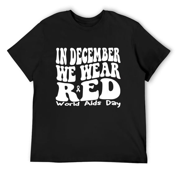 Mens In December We Wear Red For HIV Awareness World Aids Day T-Shirt Black X-Large