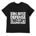 thumbnail image 1 of Mens In my defense i was left unsupervised Short Sleeve T-Shirt Black, 1 of 5