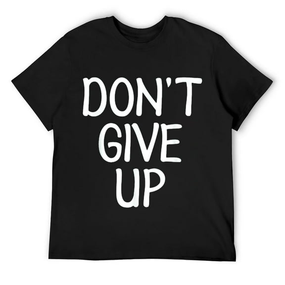 Mens Inspirational, Don't Give Up T-Shirt Fun Family Motivational Black