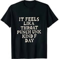 thumbnail image 1 of Mens It Feels Like A Throat Punch Kind of Day Tshirt Funny Bad Mood Graphic Novelty Tee, 1 of 5