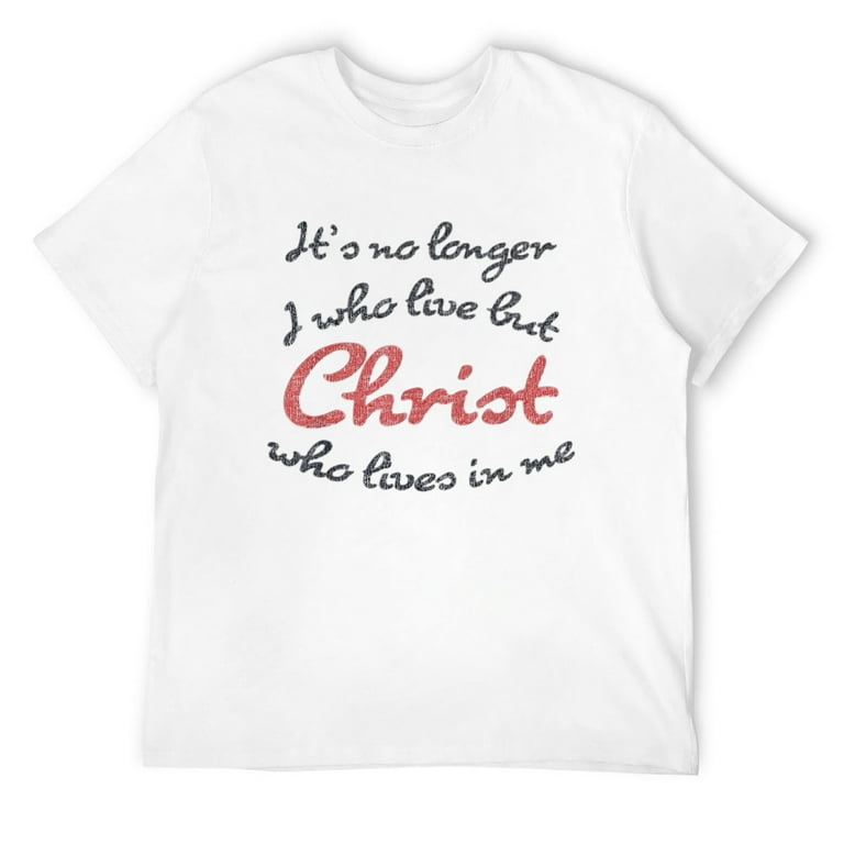 It's No Longer I who Live But Christ Lives In Me T Shirt It's No Longer I who Live But Christ Lives In Me T Shirt