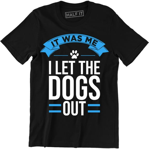 Mens It Was Me I Let The Dogs Out Funny Animal Party College T-Shirt
