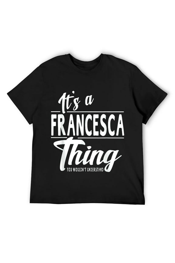 Mens It's A Francesca Thing Funny Novelty Gifts Name T-shirt Black