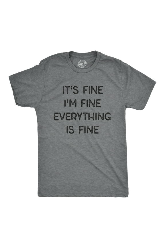 Mens It's Fine I'm Fine Everything Is Fine T Shirt Funny Sarcastic Tee Graphic Tees