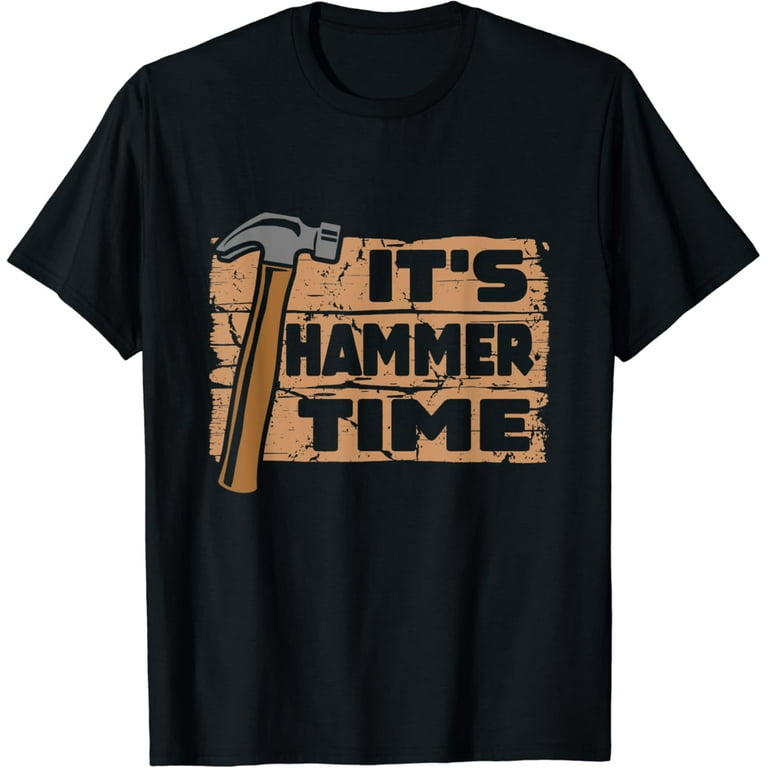 It's Hammer Time - Woodworking T Shirt It's Hammer Time - Woodworking T Shirt