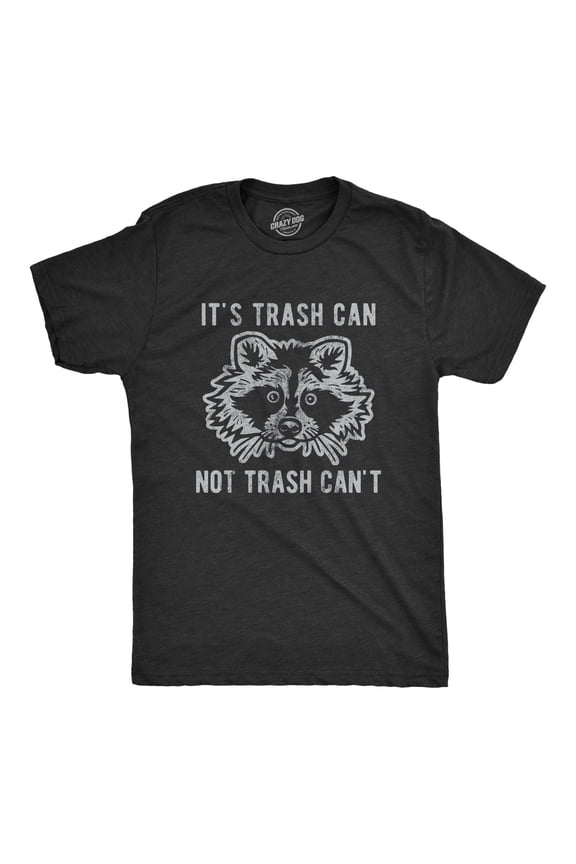 Mens It's Trash Can Not Trash Can't T Shirt Funny Sarcastic Racoon Garbage Bin Graphic Novelty Tee for Guys Graphic Tees