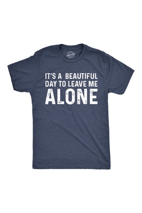 Mens Its A Beautiful Day to Leave Me Alone T shirt Funny Sarcastic Humor Tee Graphic Tees