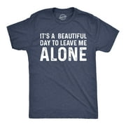 Mens Its A Beautiful Day To Leave Me Alone T shirt Funny Sarcastic Humor Tee Graphic Tees
