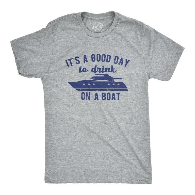 Mens Its A Good Day to Drink On A Boat T Shirt Funny Sailing Yacht