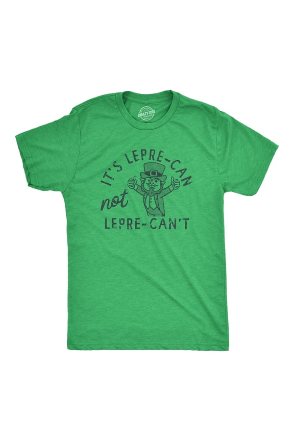 Mens Its Lepre Can Not Lepre Cant T Shirt Funny St Paddys Day Parade Positivity Tee for Guys Graphic Tees