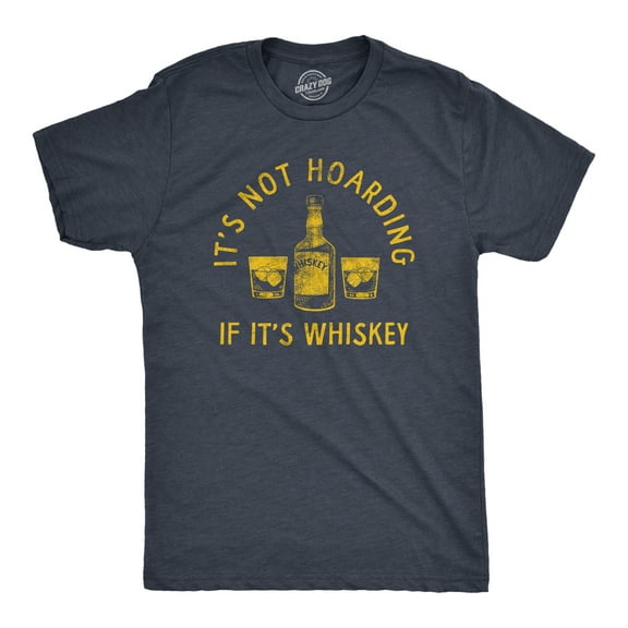 Mens Its Not Hoarding If Its Whiskey T Shirt Funny Liquor Drinking Lovers Tee for Guys Graphic Tees