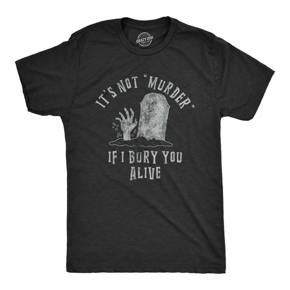 Mens Its Not Murder If I Bury You Alive T Shirt Funny Sarcastic Grave Stone Tee for Guys Graphic Tees