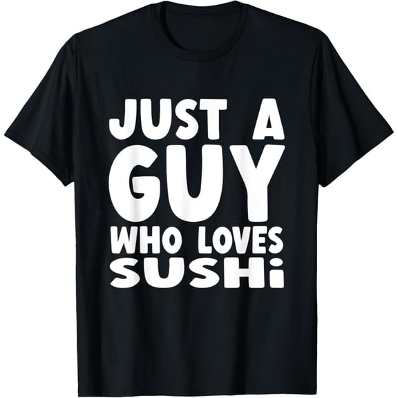Mens Just A Guy Who Loves Sushi T-Shirt