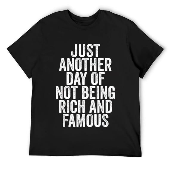 Mens Just Another Day Of Not Being Rich and Famous T-Shirt Black
