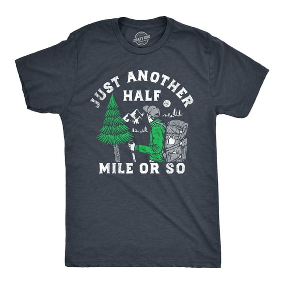 Mens Just Another Half Mile Or so T Shirt Funny Outdoor Lovers Hiking Joke Tee for Guys Graphic Tees