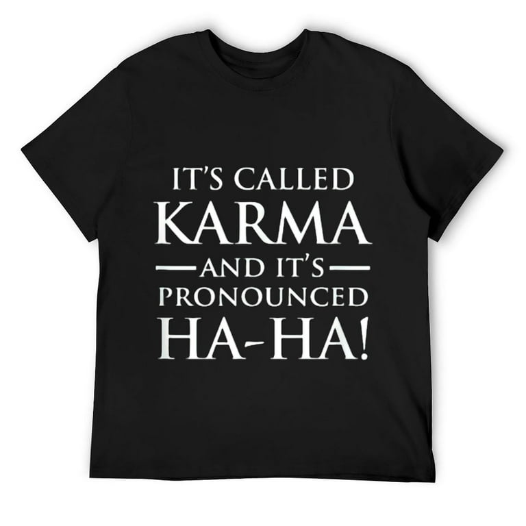 It's Called Karma And It's Pronounced Haha T-Shirt It's Called Karma And It's Pronounced Haha T-Shirt