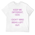 thumbnail image 1 of Mens Keep Me Differentt God I Don't Mind Being Left Out Funny T-Shirt White M, 1 of 5