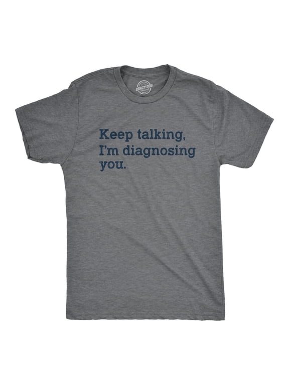 Mens Keep Talking I'm Diagnosing You T Shirt Funny Sarcastic Gossip Graphic Tee Graphic Tees