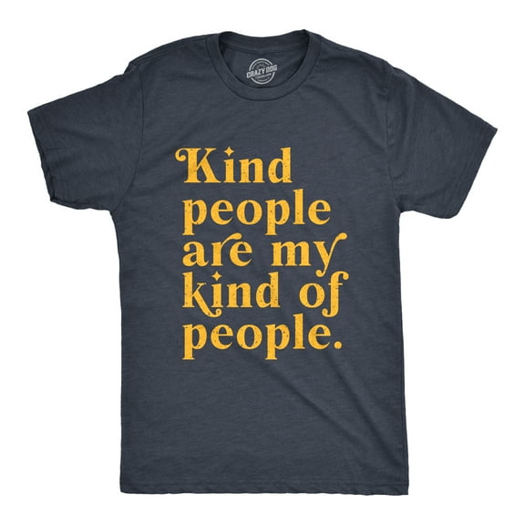 Mens Kind People Are My Kind Of People T Shirt Funny Nice Good Folk Joke Tee for Guys Graphic Tees