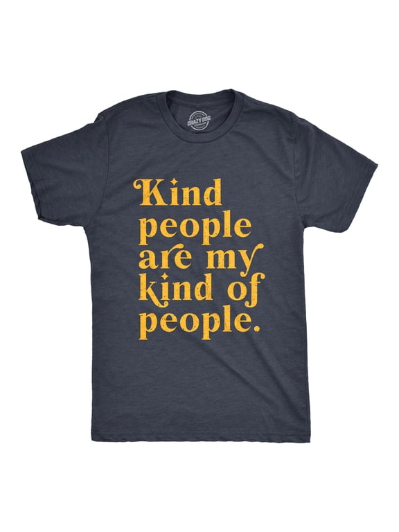 Mens Kind People Are My Kind Of People T Shirt Funny Nice Good Folk Joke Tee for Guys Graphic Tees