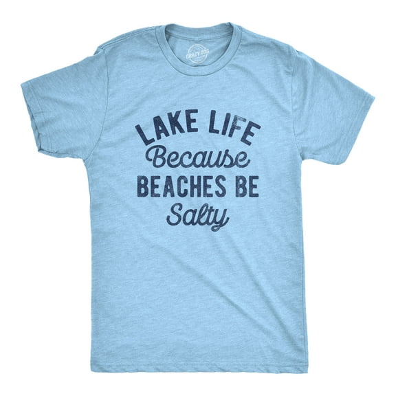 Mens Lake Life Because Beaches Be Salty T Shirt Funny Fresh Water Vacation Tee for Guys Graphic Tees