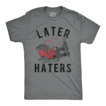 Mens Later Haters T Shirt Funny Xmas Party Santa Claus Joke Tee For Guys Graphic Tees