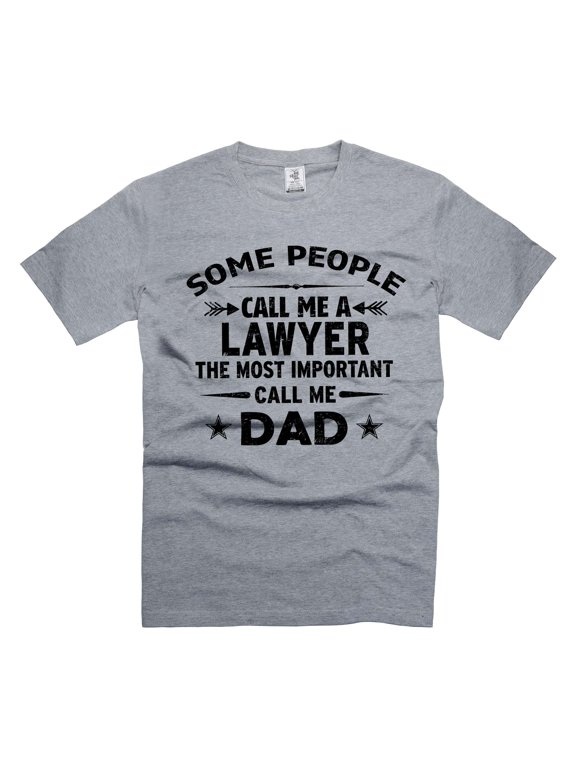 Mens Lawyer T-shirt Some People Call me Lawyer The Most Important Call Me Dad Shirt (Small Grey)