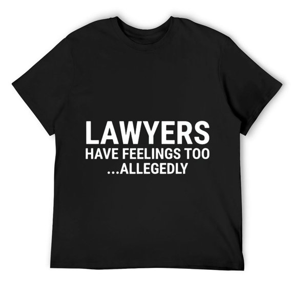 Mens Lawyers Have Feelings Too Allegedly Funny T-Shirt Black