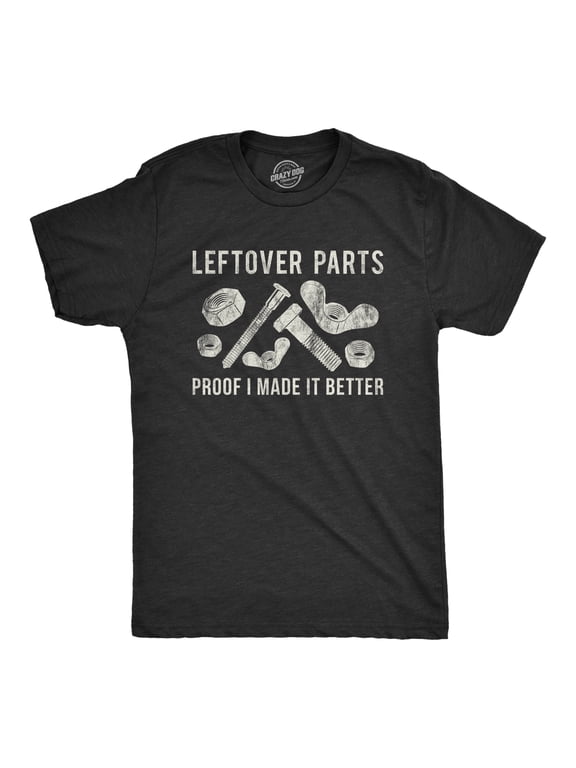 Mens Leftover Parts Proof I Made It Better T Shirt Funny Toolbox Fathers Day Sarcastic Tee Graphic Tees