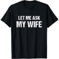 thumbnail image 1 of Mens Let Me Ask My Wife - Funny Husband T-Shirt, 1 of 5