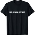 thumbnail image 1 of Mens Let Me Ask My Wife Funny T-Shirt, 1 of 4