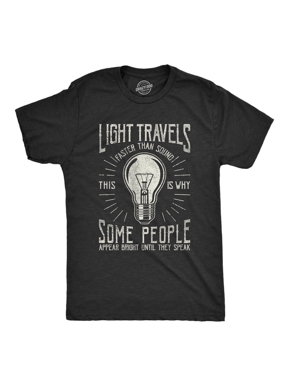 Mens Light Travels Faster T shirt Funny Insult Sarcastic Graphic Novelty Graphic Tees